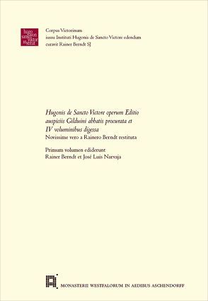 Hugonis de Sancto Victore operum Editio auspiciis Gilduini abbatis procurata et IV voluminibus digessaNovissime vero a Rainero Berndt restituta von Berndt,  Rainer, Narvaja,  Jose Luis