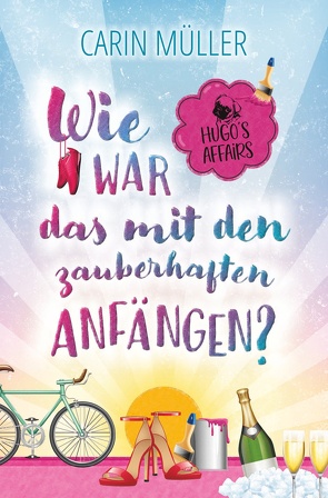 Hugo’s Affairs – Wie war das mit zauberhaften Anfängen? von Goebig,  Micha, Müller,  Carin