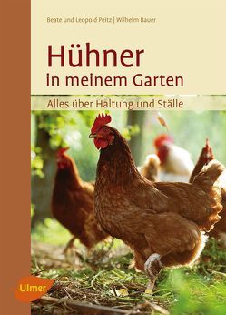 Hühner in meinem Garten von Bauer,  Wilhelm, Peitz,  Beate und Leopold