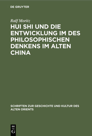 Hui Shi und die Entwicklung im des philosophischen Denkens im Alten China von Moritz,  Ralf
