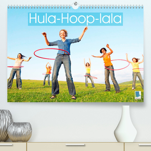 Hula-Hoop-lala: Spaß, Sport und Fitness mit Hula-Hoop-Reifen (Premium, hochwertiger DIN A2 Wandkalender 2023, Kunstdruck in Hochglanz) von CALVENDO