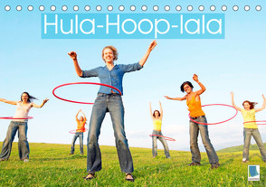 Hula-Hoop-lala: Spaß, Sport und Fitness mit Hula-Hoop-Reifen (Tischkalender 2023 DIN A5 quer) von CALVENDO