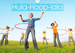 Hula-Hoop-lala: Spaß, Sport und Fitness mit Hula-Hoop-Reifen (Wandkalender 2022 DIN A4 quer) von CALVENDO