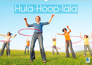 Hula-Hoop-lala: Spaß, Sport und Fitness mit Hula-Hoop-Reifen (Wandkalender 2023 DIN A2 quer) von CALVENDO