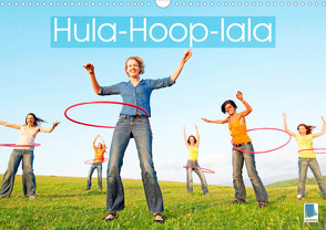 Hula-Hoop-lala: Spaß, Sport und Fitness mit Hula-Hoop-Reifen (Wandkalender 2023 DIN A3 quer) von CALVENDO