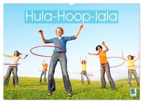 Hula-Hoop-lala: Spaß, Sport und Fitness mit Hula-Hoop-Reifen (Wandkalender 2024 DIN A2 quer), CALVENDO Monatskalender von CALVENDO,  CALVENDO