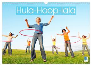 Hula-Hoop-lala: Spaß, Sport und Fitness mit Hula-Hoop-Reifen (Wandkalender 2024 DIN A3 quer), CALVENDO Monatskalender von CALVENDO,  CALVENDO