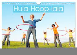 Hula-Hoop-lala: Spaß, Sport und Fitness mit Hula-Hoop-Reifen (Wandkalender 2024 DIN A4 quer), CALVENDO Monatskalender von CALVENDO,  CALVENDO