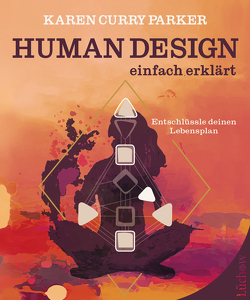 Human Design – einfach erklärt von Parker,  Karen Curry