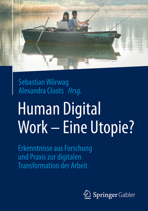 Human Digital Work – Eine Utopie? von Cloots,  Alexandra, Wörwag,  Sebastian