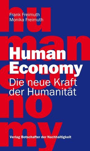 Human Economy – Die neue Kraft der Humanität von Freimuth,  Frank, Freimuth,  Monika