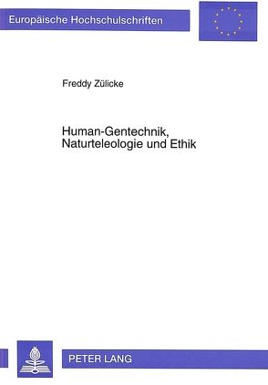 Human-Gentechnik, Naturteleologie und Ethik von Zülicke,  Freddy