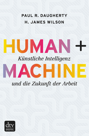 Human + Machine von Daugherty,  Paul R., Petersen,  Karsten, Pfeiffer,  Thomas, Vogel,  Sebastian, Wilson,  H. James