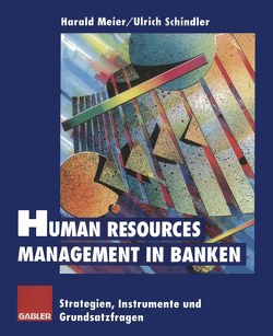 Human Resources Management in Banken von Meier,  Harald, Schindler,  Ulrich