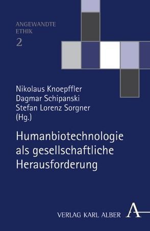 Humanbiotechnologie als gesellschaftliche Herausforderung von Knoepffler,  Nikolaus, Kunzmann,  Peter, Pies,  Ingo, Schipanski,  Dagmar, Siegetsleitner,  Anne, Sorgner,  Stefan Lorenz