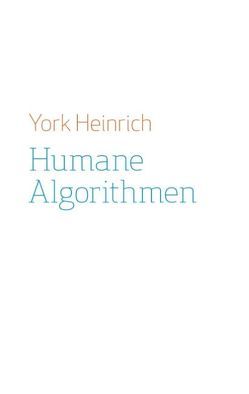 Humane Algorithmen von Heinrich,  York