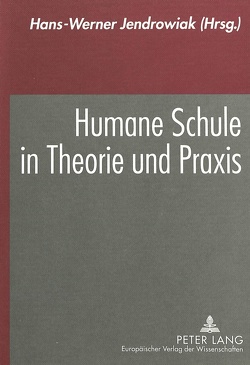 Humane Schule in Theorie und Praxis von Jendrowiak,  Hans-Werner