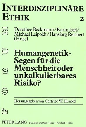 Humangenetik – Segen für die Menschheit oder unkalkulierbares Risiko? von Beckmann-Hueber,  Dorothee, Istel,  Karin, Leipoldt,  Michael