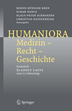 Humaniora: Medizin – Recht – Geschichte von Katzenmeier,  Christian, Kern,  Bernd-Rüdiger, Schroeder,  Klaus-Peter, Wadle,  Elmar