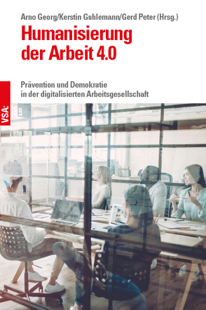 Humanisierung der Arbeit 4.0 von Georg,  Arno, Guhlemann,  Kerstin, Peter,  Gerd