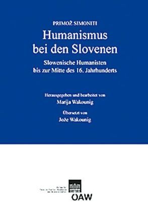 Humanismus bei den Slovenen von Klingenstein,  Grete, Simoniti,  Promož, Suppan,  Arnold, Wakounig,  Marija
