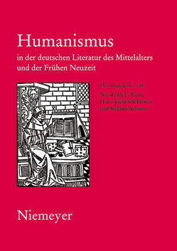 Humanismus in der deutschen Literatur des Mittelalters und der Frühen Neuzeit von McLelland,  Nicola, Schiewer,  Hans-Jochen, Schmitt,  Stefanie