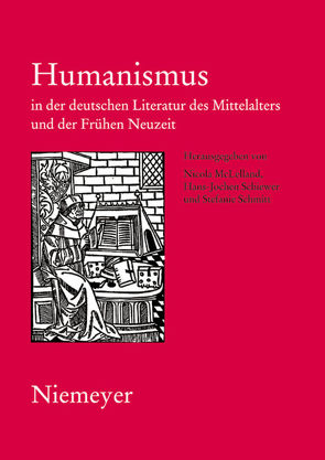 Humanismus in der deutschen Literatur des Mittelalters und der Frühen Neuzeit von McLelland,  Nicola, Schiewer,  Hans-Jochen, Schmitt,  Stefanie