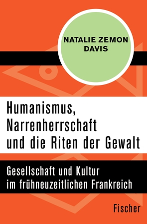 Humanismus, Narrenherrschaft und die Riten der Gewalt von Beer,  Nele Löw, Davis,  Natalie Zemon, Schindler,  Norbert