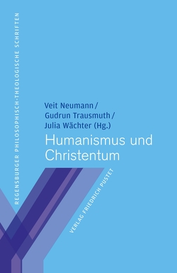 Humanismus und Christentum von Neumann,  Veit, Trausmuth,  Gudrun, Wächter,  Julia