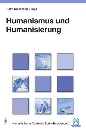 Humanismus und Humanisierung von Groschopp,  Horst