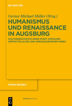 Humanismus und Renaissance in Augsburg von Müller,  Gernot Michael