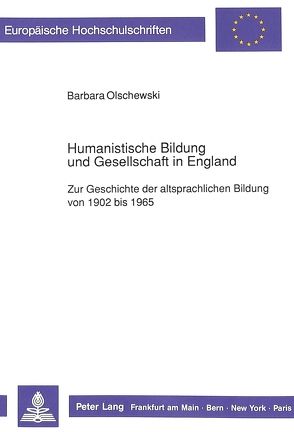 Humanistische Bildung und Gesellschaft in England von Olschewski,  Barbara