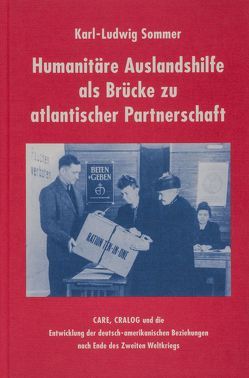 Humanitäre Auslandshilfe als Brücke zu atlantischer Partnerschaft von Hofmeister,  Adolf E, Sommer,  Karl L