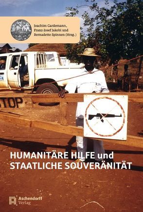 Humanitäre Hilfe und staatliche Souveränität von Gardemann,  Joachim, Jakobi,  Franz-Josef, Spinnen,  Bernadette