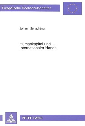 Humankapital und Internationaler Handel von Schachtner,  Hans