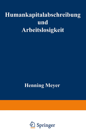 Humankapitalabschreibung und Arbeitslosigkeit von Meyer,  Henning