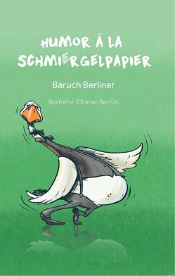Humor à la Schmiergelpapier von Baruch Berliner