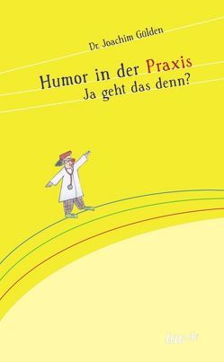 Humor in der Praxis von Gülden,  Dr. Joachim