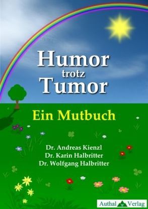 Humor trotz Tumor von Hackl,  Karlheinz, Halbritter,  Karin, Halbritter,  Wolfgang, Kienzl,  Andreas, Loserl,  Herbert