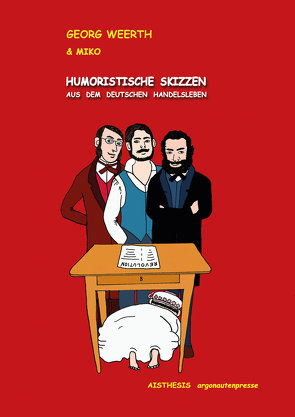 Humoristische Skizzen aus dem deutschen Handelsleben. von Pielsticker,  A. Isabell, Weerth,  Georg