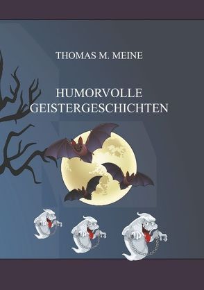 Humorvolle Geistergeschichten von Meine,  Thomas M.