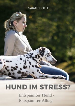 Hund im Stress? Entspannter Hund – Entspannter Alltag von Both,  Sarah