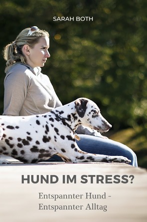 Hund im Stress? Entspannter Hund – Entspannter Alltag von Both,  Sarah