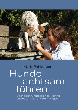 Hunde achtsam führen von Rehberger,  Maria