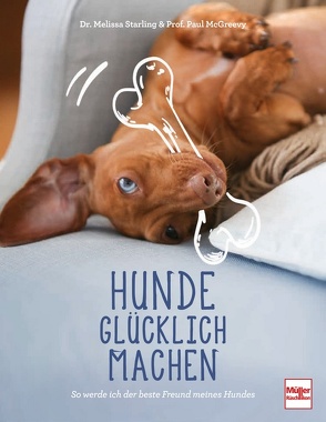 Hunde glücklich machen von McGreevy,  Paul, Starling,  Melissa