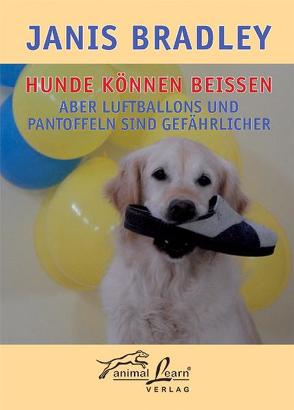 Hunde können beißen – aber Luftballons und Pantoffeln sind gefährlicher von Bradley,  Janis