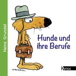 Hunde und ihre Berufe von Grundel,  Heinz