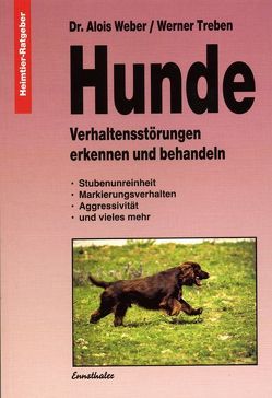 Hunde – Verhaltungsstörungen erkennen und behandeln von Treben,  Werner, Weber,  Alois