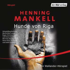 Hunde von Riga von Berf,  Paul, Bertling,  Simon, Groeger,  Peter, Hagitte,  Christian, Kloss,  Heinz, Mankell,  Henning, Schobesberger,  Christoph, Sirges,  Barbara