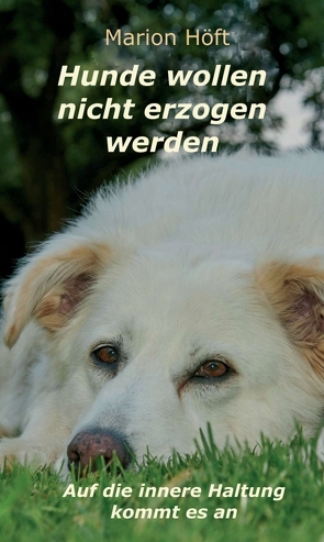 Hunde wollen nicht erzogen werden von Höft,  Marion